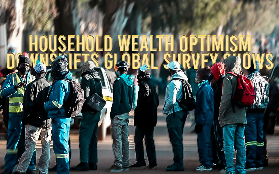 Household wealth optimism downshifts global survey shows