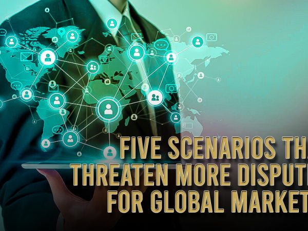 Five scenarios that threaten more disputes for global markets.